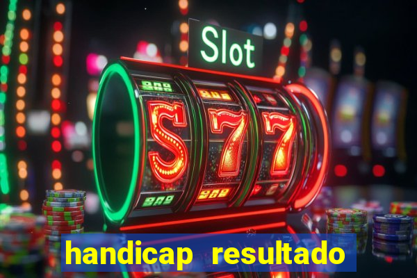 handicap resultado final - 1